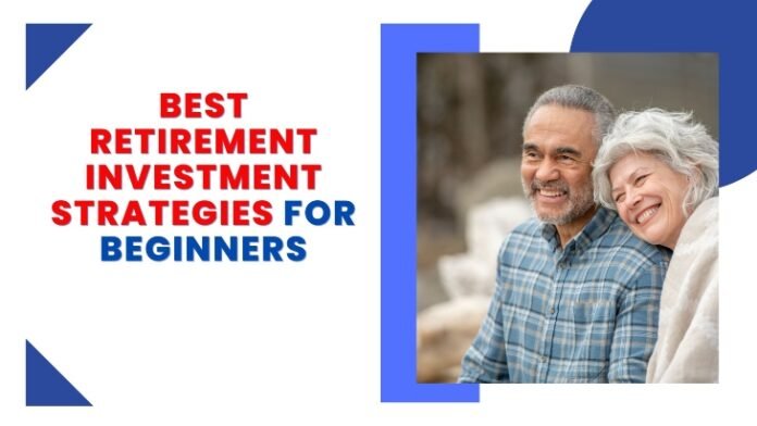 Retirement Investment Strategies for Beginners